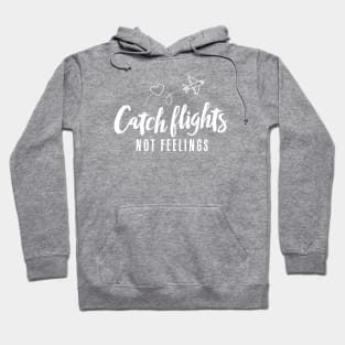 Catch Flights Not Feelings Shirt Hoodie